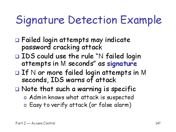 Signature Detection Example Failed login attempts may indicate password cracking attack q IDS could