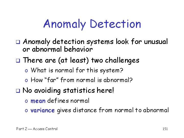 Anomaly Detection q q Anomaly detection systems look for unusual or abnormal behavior There