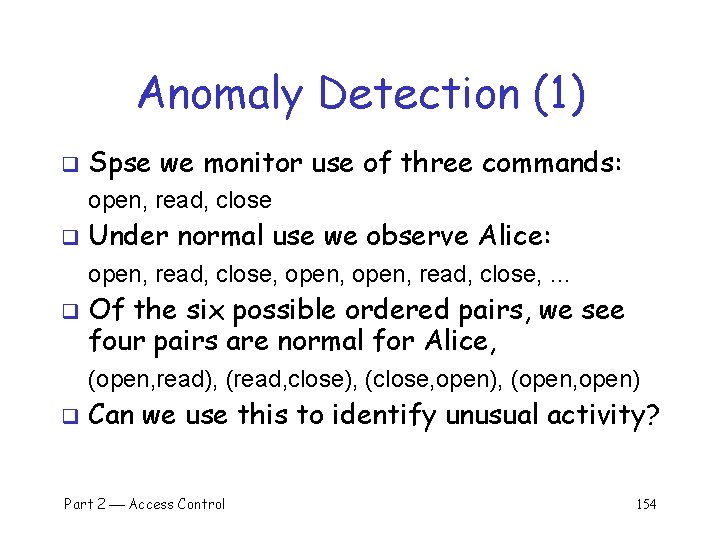 Anomaly Detection (1) q Spse we monitor use of three commands: open, read, close