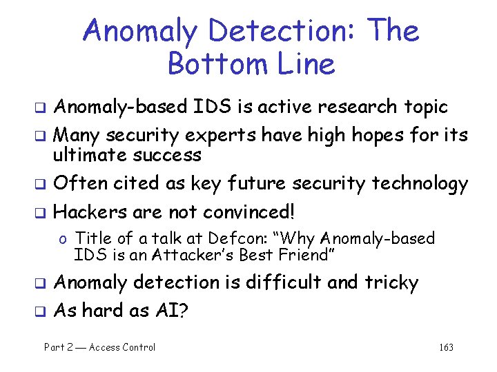 Anomaly Detection: The Bottom Line Anomaly-based IDS is active research topic q Many security