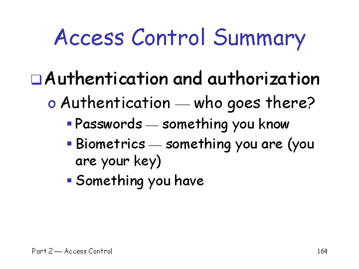 Access Control Summary q Authentication and authorization o Authentication who goes there? § Passwords