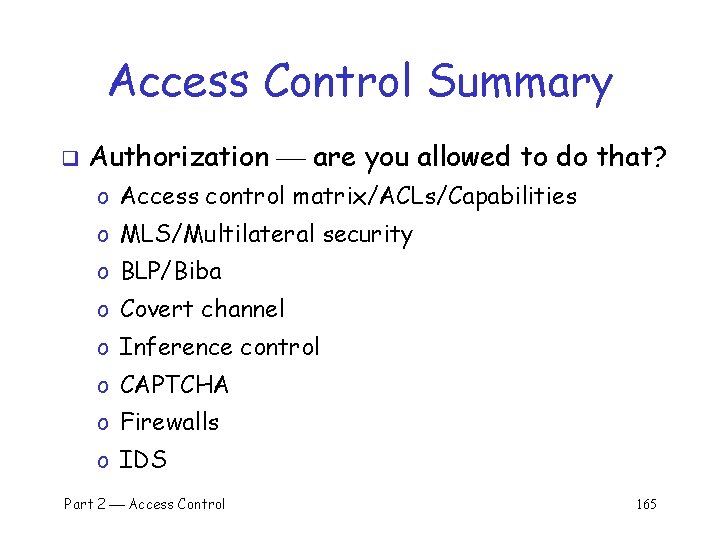 Access Control Summary q Authorization are you allowed to do that? o Access control