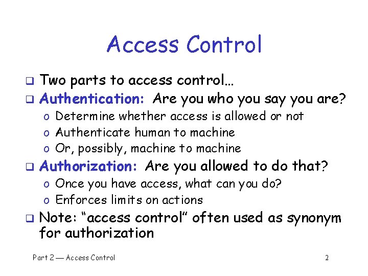 Access Control Two parts to access control… q Authentication: Are you who you say