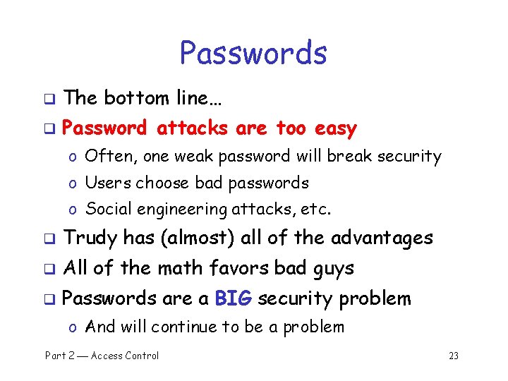 Passwords q The bottom line… q Password attacks are too easy o Often, one