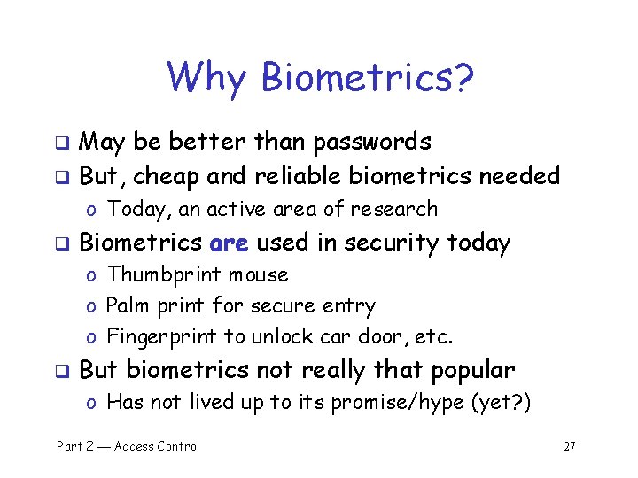 Why Biometrics? May be better than passwords q But, cheap and reliable biometrics needed