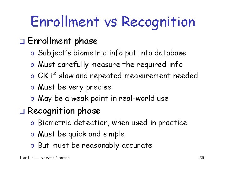 Enrollment vs Recognition q Enrollment phase o Subject’s biometric info put into database o