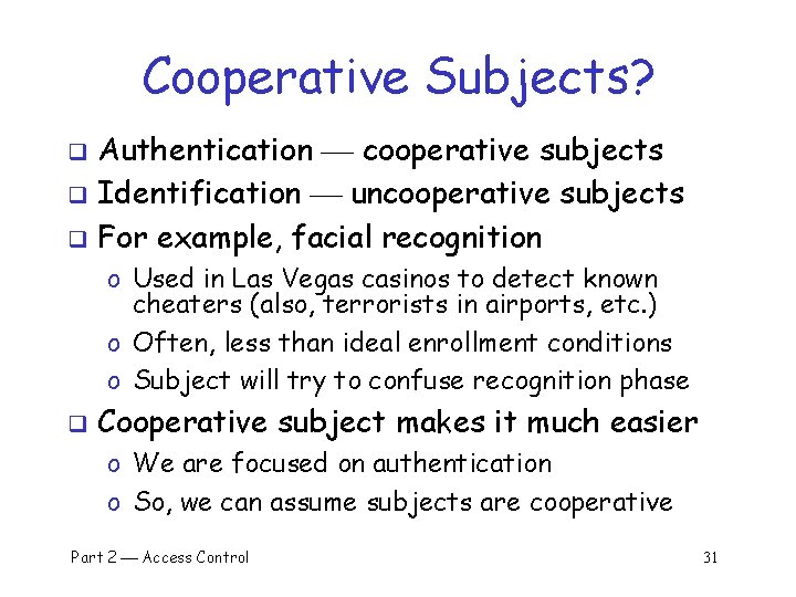 Cooperative Subjects? Authentication cooperative subjects q Identification uncooperative subjects q For example, facial recognition