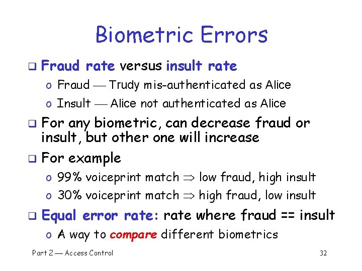 Biometric Errors q Fraud rate versus insult rate o Fraud Trudy mis-authenticated as Alice