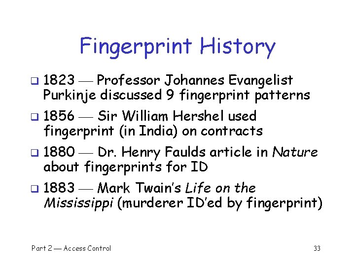 Fingerprint History q q 1823 Professor Johannes Evangelist Purkinje discussed 9 fingerprint patterns 1856