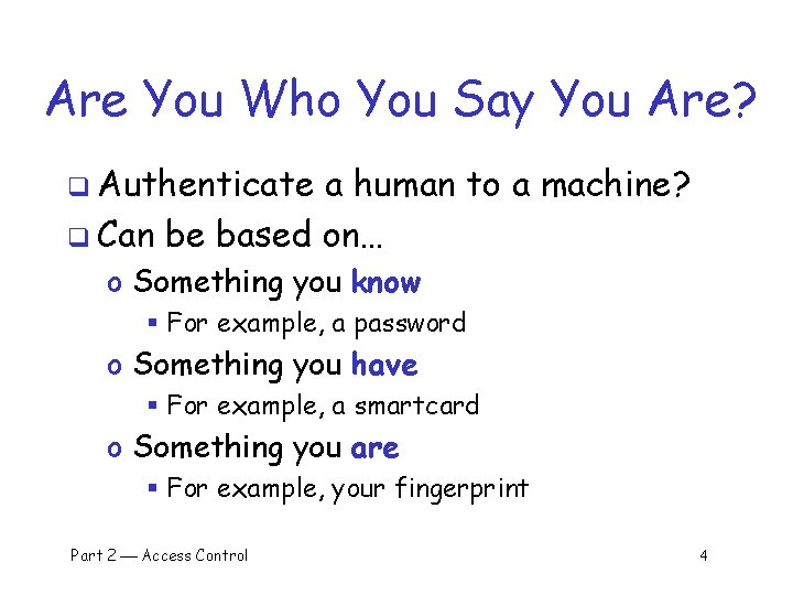 Are You Who You Say You Are? q Authenticate a human to a machine?