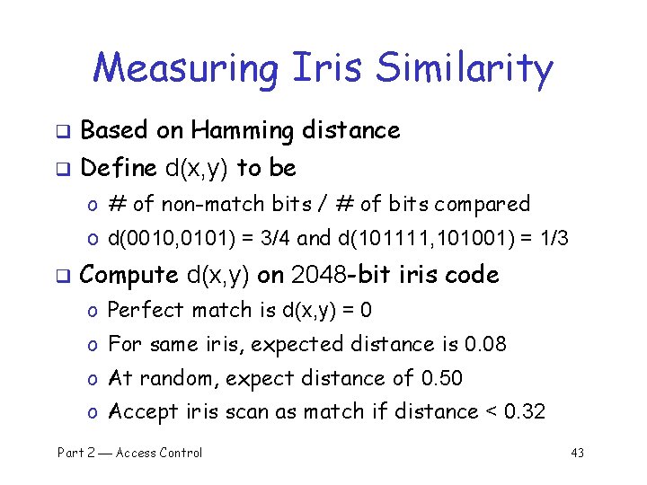 Measuring Iris Similarity q Based on Hamming distance q Define d(x, y) to be