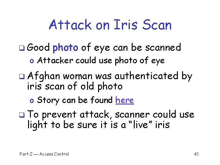 Attack on Iris Scan q Good photo of eye can be scanned o Attacker