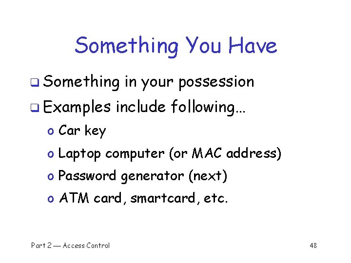 Something You Have q Something q Examples in your possession include following… o Car