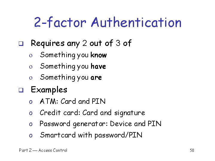 2 -factor Authentication q q Requires any 2 out of 3 of o Something