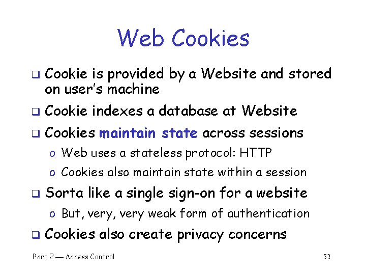 Web Cookies q Cookie is provided by a Website and stored on user’s machine