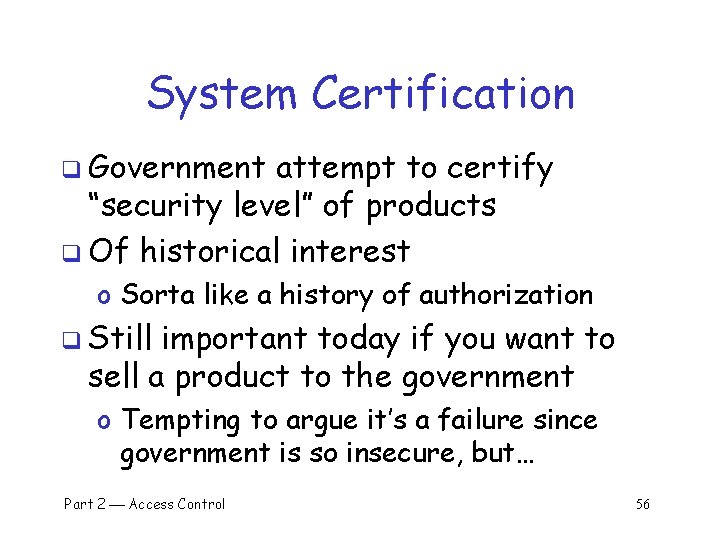 System Certification q Government attempt to certify “security level” of products q Of historical