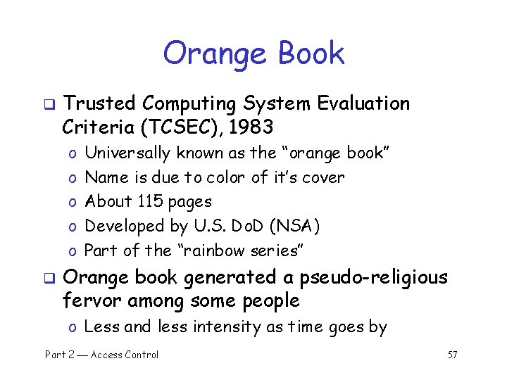 Orange Book q Trusted Computing System Evaluation Criteria (TCSEC), 1983 o o o q