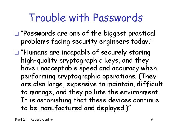 Trouble with Passwords q q “Passwords are one of the biggest practical problems facing