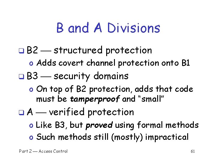 B and A Divisions q B 2 structured protection o Adds covert channel protection