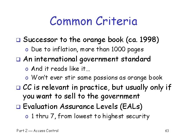 Common Criteria q Successor to the orange book (ca. 1998) o Due to inflation,