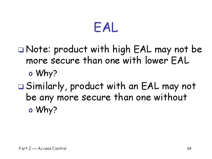EAL q Note: product with high EAL may not be more secure than one