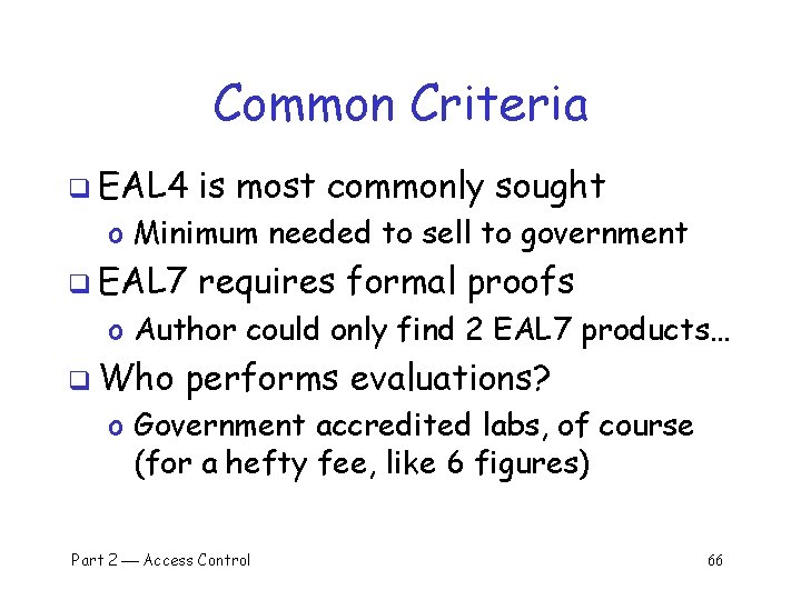 Common Criteria q EAL 4 is most commonly sought o Minimum needed to sell