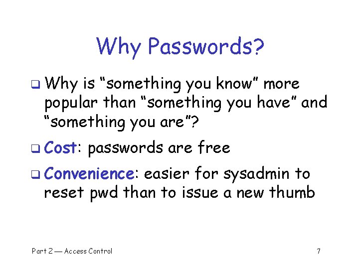 Why Passwords? q Why is “something you know” more popular than “something you have”