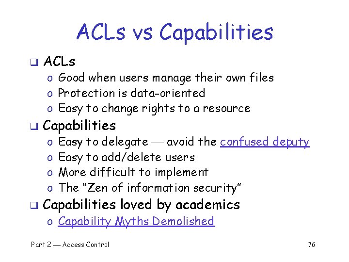 ACLs vs Capabilities q ACLs o Good when users manage their own files o