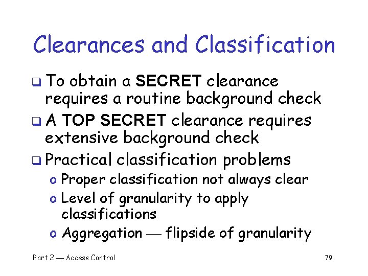 Clearances and Classification q To obtain a SECRET clearance requires a routine background check