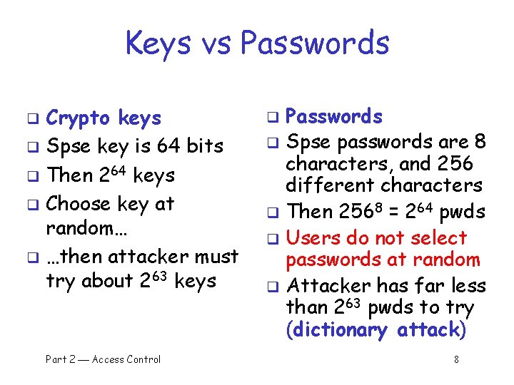 Keys vs Passwords Crypto keys q Spse key is 64 bits q Then 264