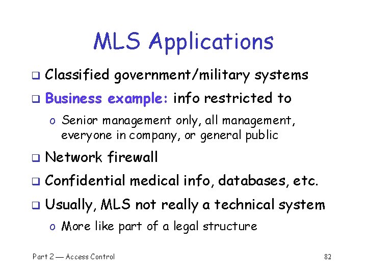 MLS Applications q Classified government/military systems q Business example: info restricted to o Senior