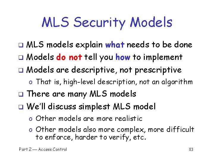 MLS Security Models q MLS models explain what needs to be done q Models