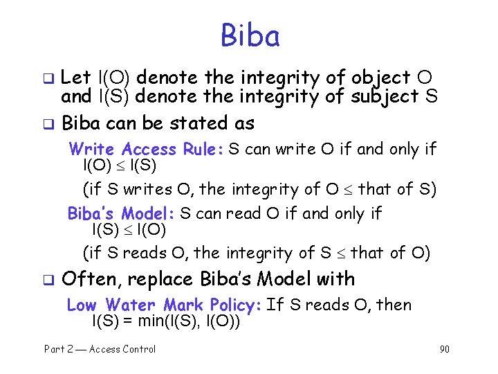 Biba Let I(O) denote the integrity of object O and I(S) denote the integrity