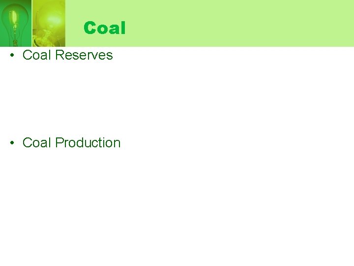 Coal • Coal Reserves • Coal Production 