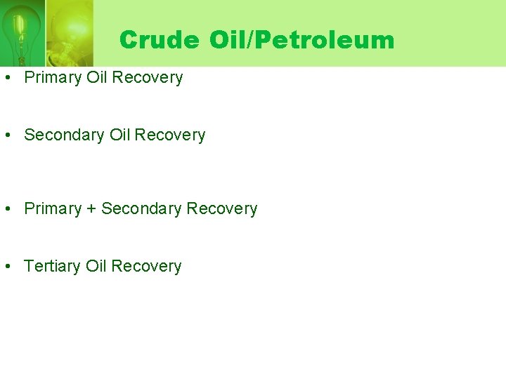 Crude Oil/Petroleum • Primary Oil Recovery • Secondary Oil Recovery • Primary + Secondary