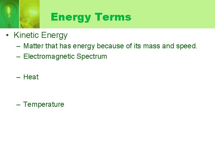 Energy Terms • Kinetic Energy – Matter that has energy because of its mass
