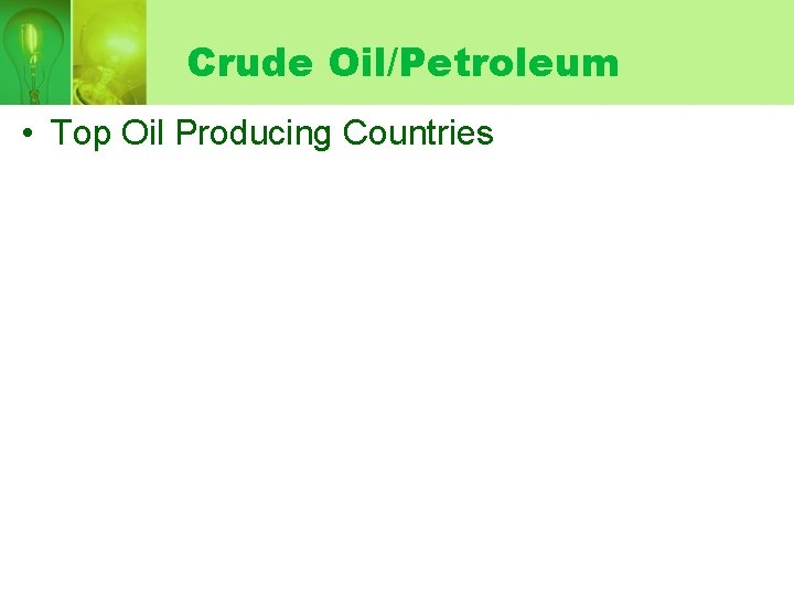 Crude Oil/Petroleum • Top Oil Producing Countries 