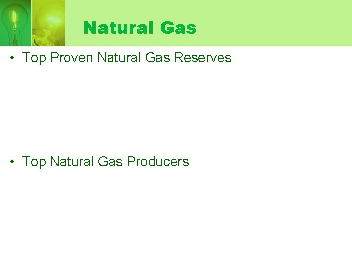 Natural Gas • Top Proven Natural Gas Reserves • Top Natural Gas Producers 