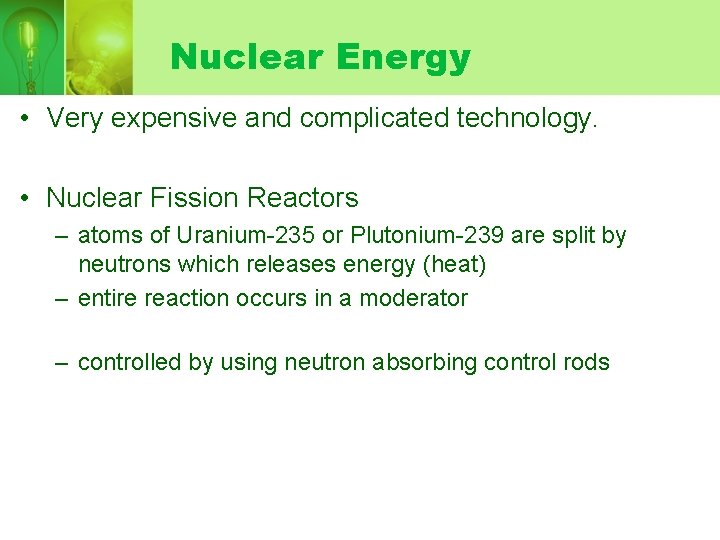 Nuclear Energy • Very expensive and complicated technology. • Nuclear Fission Reactors – atoms