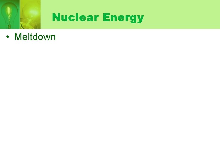 Nuclear Energy • Meltdown 