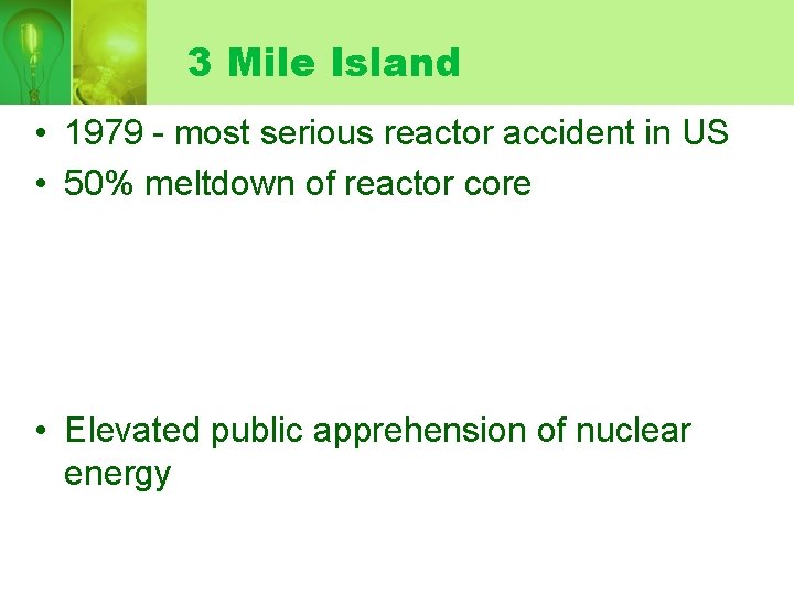 3 Mile Island • 1979 - most serious reactor accident in US • 50%