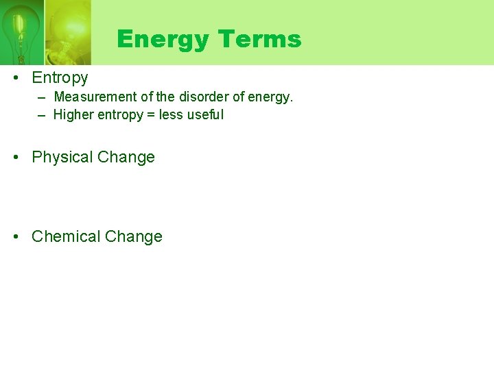 Energy Terms • Entropy – Measurement of the disorder of energy. – Higher entropy