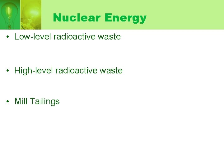 Nuclear Energy • Low-level radioactive waste • High-level radioactive waste • Mill Tailings 