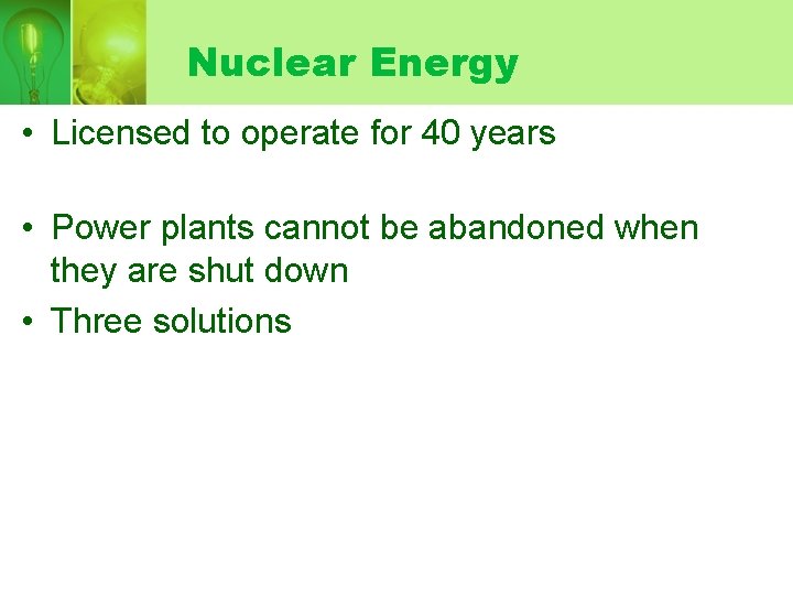 Nuclear Energy • Licensed to operate for 40 years • Power plants cannot be