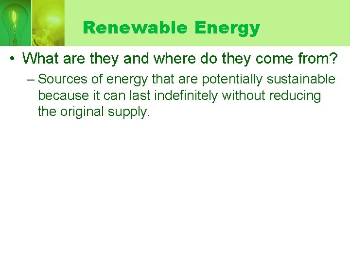 Renewable Energy • What are they and where do they come from? – Sources