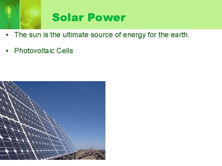 Solar Power • The sun is the ultimate source of energy for the earth.