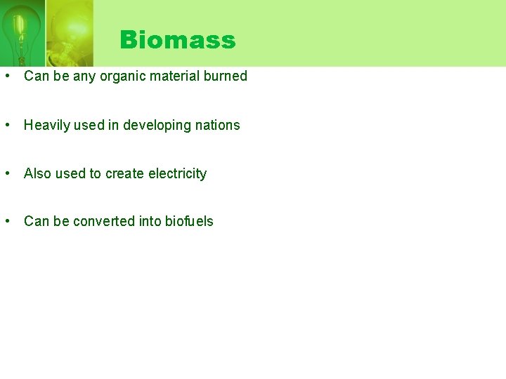 Biomass • Can be any organic material burned • Heavily used in developing nations