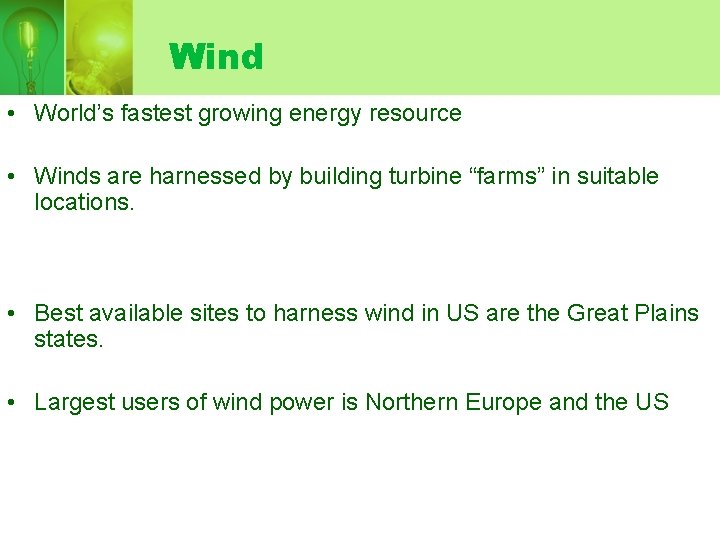 Wind • World’s fastest growing energy resource • Winds are harnessed by building turbine