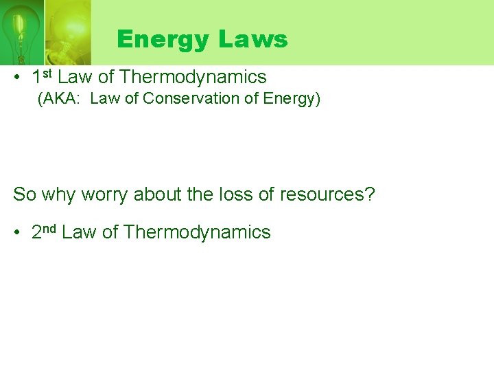 Energy Laws • 1 st Law of Thermodynamics (AKA: Law of Conservation of Energy)