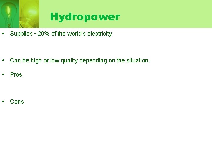 Hydropower • Supplies ~20% of the world’s electricity • Can be high or low